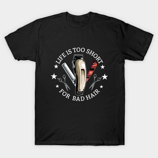 Barber - Life Is Too Short For Bad Hair T-Shirt by Kudostees